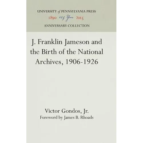 J. Franklin Jameson and the Birth of the National Archives, 1906-1926