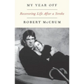 My Year Off: Recovering Life After a Stroke