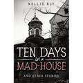 Ten Days in a Mad-House: And Other Stories
