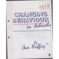 Changing Behaviour in Schools: Promoting Positive Relationships and Wellbeing