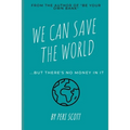 We Can Save The World: ..but there's no money in it
