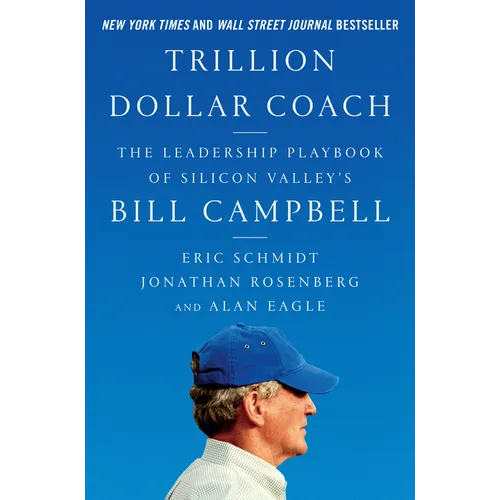 Trillion Dollar Coach: The Leadership Playbook of Silicon Valley's Bill Campbell