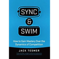 Sync & Swim!: How to gain Mastery over the dynamics of competition