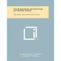 The Romanesque Architecture Of Western Europe: Italy, France, Spain, Germany And England