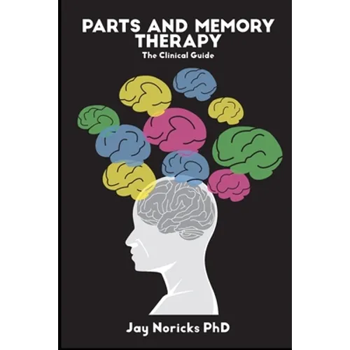 Parts and Memory Therapy: The Clinical Guide