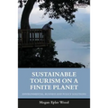 Sustainable Tourism on a Finite Planet: Environmental, Business and Policy Solutions