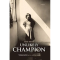 The Most Unlikely Champion: A Memoir