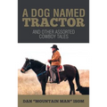 A Dog Named Tractor: And Other Assorted Cowboy Tales