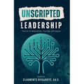 Unscripted Leadership: Stories of Adaptability, Courage, and Impact