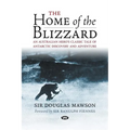 The Home of the Blizzard: An Australian hero's classic tale of Antarctic discovery and adventure