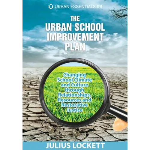 The Urban School Improvement Plan: Changing School Climate and Culture through Relationships, Resources and Restorative Justice