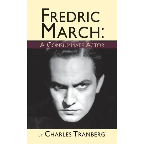 Fredric March: A Consummate Actor (hardback)