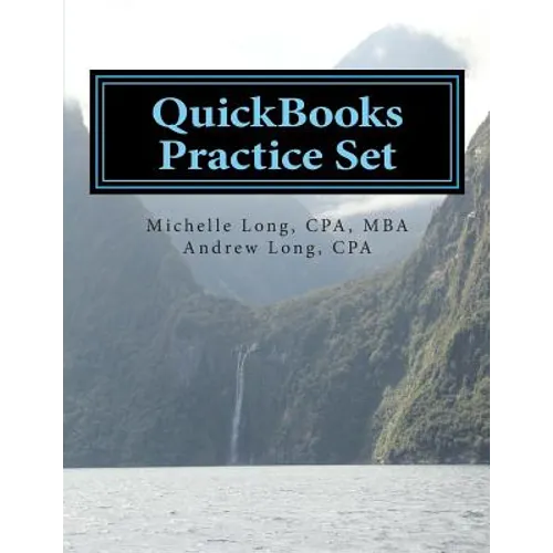 QuickBooks Practice Set: QuickBooks Experience using Realistic Transactions for Accounting, Bookkeeping, CPAs, ProAdvisors, Small Business Owne