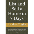 List and Sell a Home in 7 Days: This Simple Proven System Will Help You Sell More Homes And Save You Time