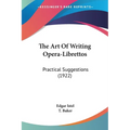 The Art Of Writing Opera-Librettos: Practical Suggestions (1922)