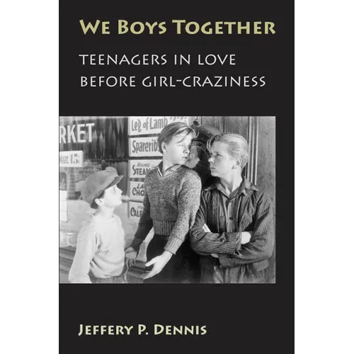 We Boys Together: Teenagers in Love Before Girl-Craziness