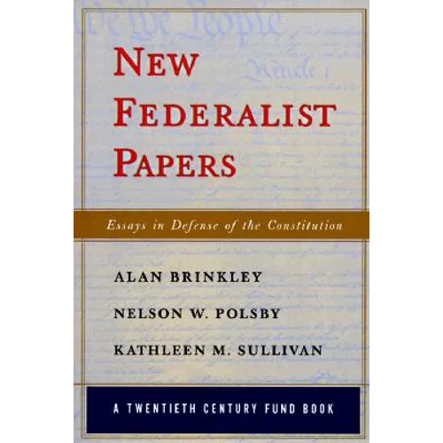 New Federalist Papers: Essays in Defense of the Constitution (A Twentieth Century Fund Book)