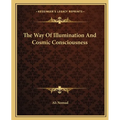 The Way Of Illumination And Cosmic Consciousness