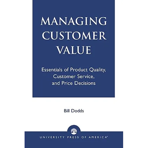 Managing Customer Value: Essentials of Product Quality, Customer Service, and Price Decisions