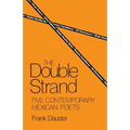 The Double Strand: Five Contemporary Mexican Poets