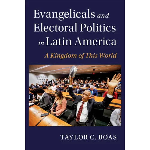 Evangelicals and Electoral Politics in Latin America