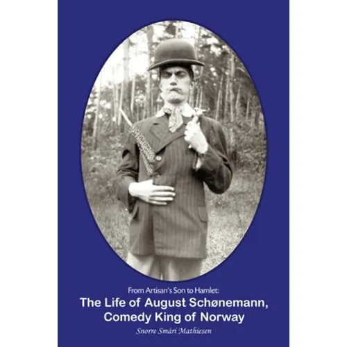 From Artisan's Son to Hamlet: The Life of August Schønemann, Comedy King of Norway