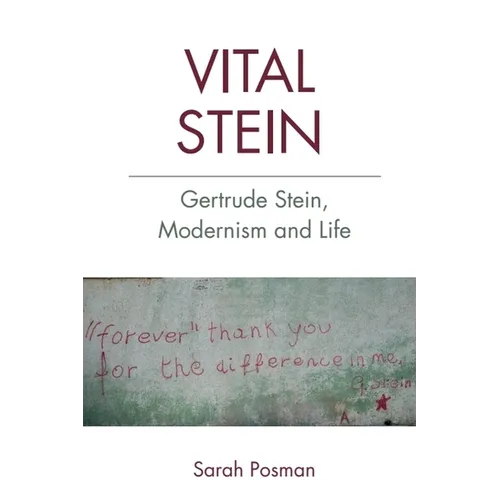 Vital Stein: Gertrude Stein, Modernism and Life