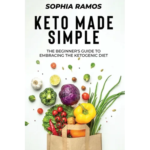 Keto Made Simple: The Beginner's Guide to Embracing the Ketogenic Diet