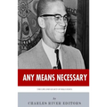 Any Means Necessary: The Life and Legacy of Malcolm X