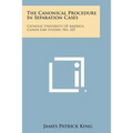 The Canonical Procedure in Separation Cases: Catholic University of America, Canon Law Studies, No. 325