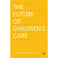 The Future of Children's Care: Critical Perspectives on Children's Services Reform