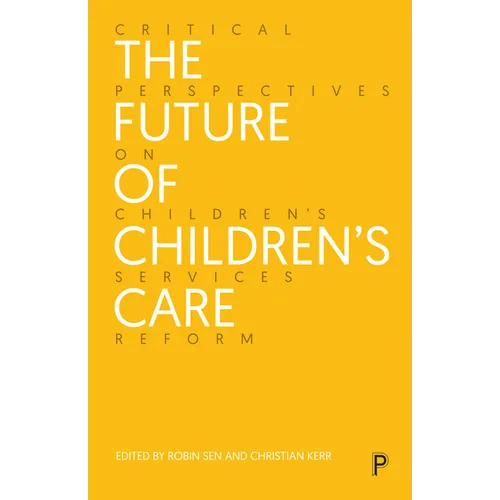 The Future of Children's Care: Critical Perspectives on Children's Services Reform