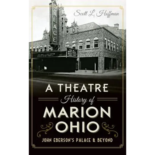 A Theatre History of Marion, Ohio: John Eberson's Palace & Beyond