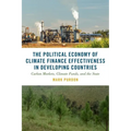 The Political Economy of Climate Finance Effectiveness in Developing Countries: Carbon Markets, Climate Funds, and the State