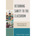 Returning Sanity to the Classroom: Eliminating the Testing Mania