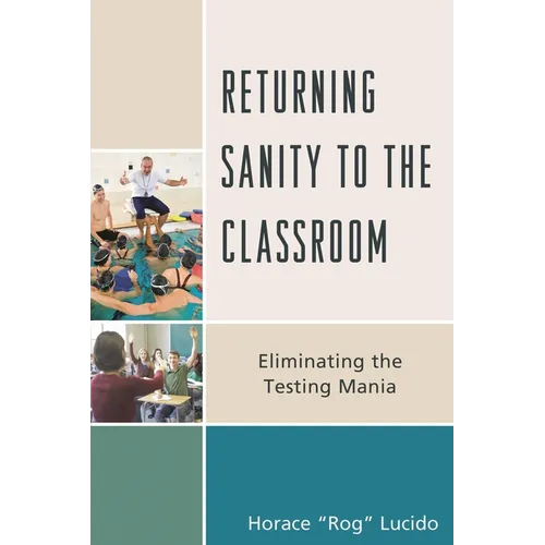 Returning Sanity to the Classroom: Eliminating the Testing Mania