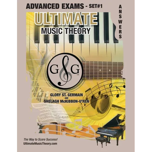 Advanced Music Theory Exams Set #1 Answer Book - Ultimate Music Theory Exam Series: Preparatory, Basic, Intermediate & Advanced Exams Set #1 & Set #2