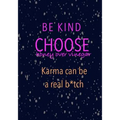 Be Kind Choose Honey over Vinegar Karma can be a real b*tch