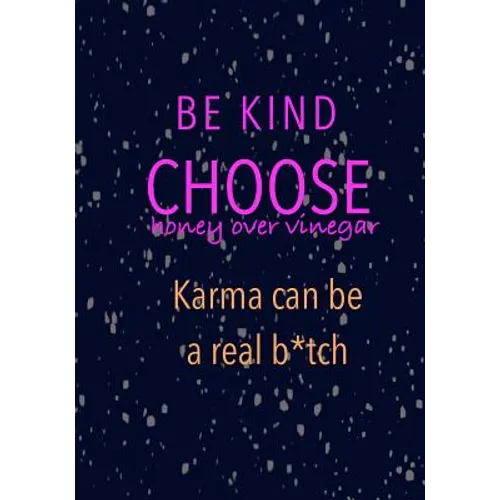 Be Kind Choose Honey over Vinegar Karma can be a real b*tch