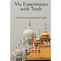 My Experiments with Truth: The Autobiography of Mahatma Gandhi