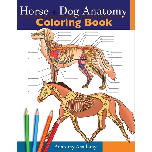 Horse + Dog Anatomy Coloring Book: 2-in-1 Compilation Incredibly Detailed Self-Test Equine & Canine Anatomy Color workbook Perfect Gift for Veterinary
