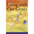 Living with Our Genes: The Groundbreaking Book about the Science of Personality, Behavior, and Genetic Destiny