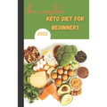 The Complete Keto Diet For Beginners 2022: keto diet book for beginners, The Complete Guide to Ketogenic Diet,
