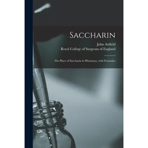 Saccharin: the Place of Saccharin in Pharmacy, With Formulae