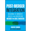 Post-Merger Integration: Building the Mindset, Skills, and Discipline Needed for Deal Success