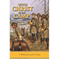 With Christ in the Camp: The Stirring Tale of the Revivals in the Confederate Army