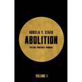 Abolition: Politics, Practices, Promises, Vol. 1
