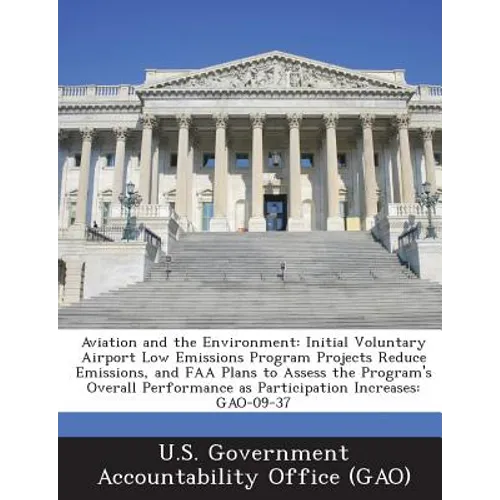Aviation and the Environment: Initial Voluntary Airport Low Emissions Program Projects Reduce Emissions, and FAA Plans to Assess the Program's Overa