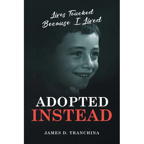 Adopted Instead: Lives Touched Because I Lived