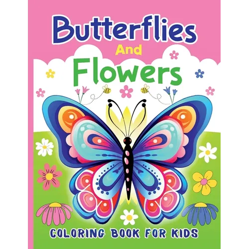 Butterflies And Flowers Coloring Book For Kids: 50 Cute Coloring Pages with Different Butterflies and Beautiful Flowers for Boys & Girls Ages 6-12